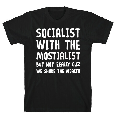 Socialist With The Mostialist T-Shirt