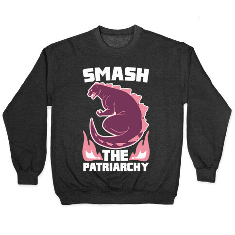 Smash the Patriarchy - Godzilla Pullover