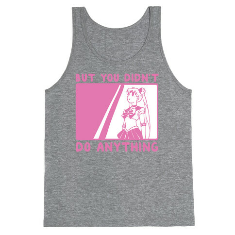 But You Didn't Do Anything - Sailor Moon (1 of 2 pair)  Tank Top