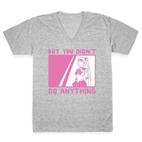 But You Didn't Do Anything - Sailor Moon (1 of 2 pair)  V-Neck Tee Shirt