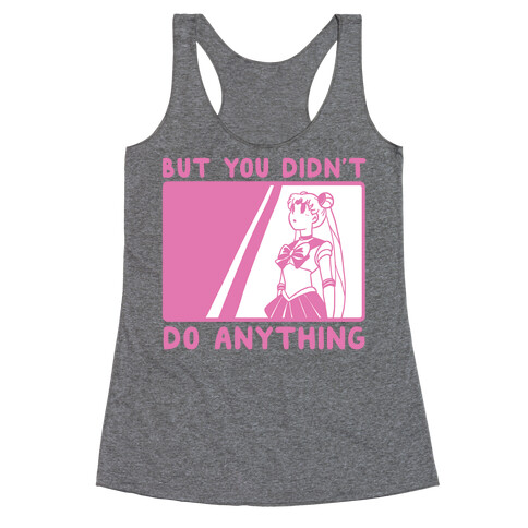 But You Didn't Do Anything - Sailor Moon (1 of 2 pair)  Racerback Tank Top