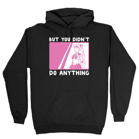 But You Didn't Do Anything - Sailor Moon (1 of 2 pair)  Hooded Sweatshirt