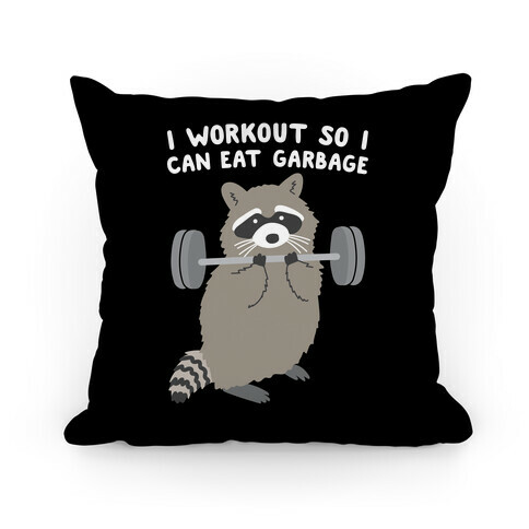 I Workout So I Can Eat Garbage Raccoon Pillow