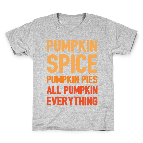 Pumpkin Spice Pumpkin Pies All Pumpkin Everything Parody White Print Kids T-Shirt