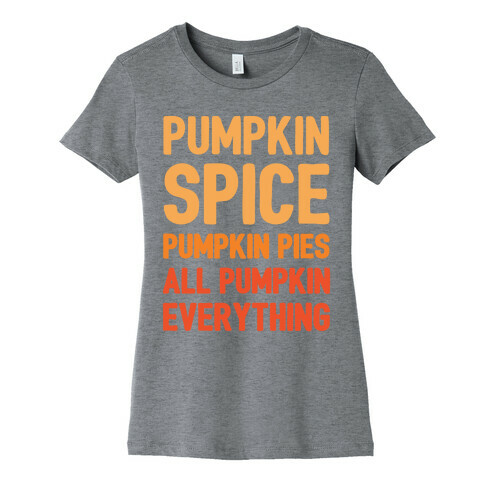 Pumpkin Spice Pumpkin Pies All Pumpkin Everything Parody White Print Womens T-Shirt