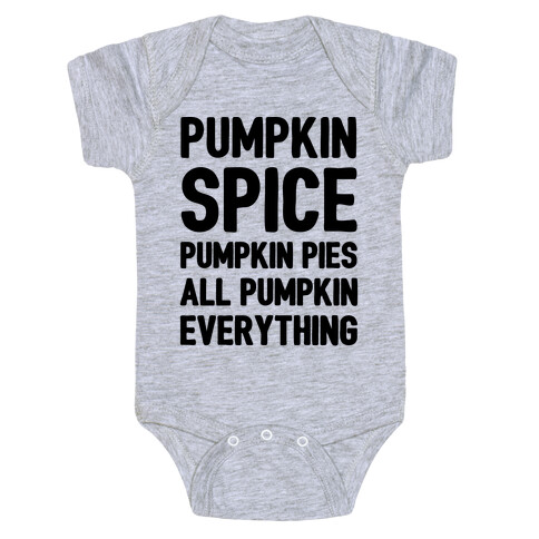 Pumpkin Spice Pumpkin Pies All Pumpkin Everything Parody Baby One-Piece