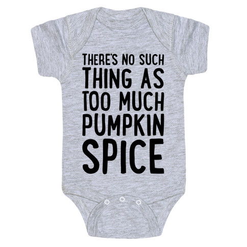 There's No Such Thing As Too Much Pumpkin Spice Baby One-Piece