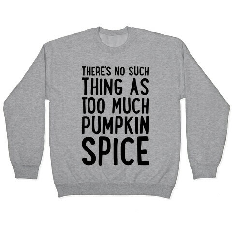 There's No Such Thing As Too Much Pumpkin Spice Pullover