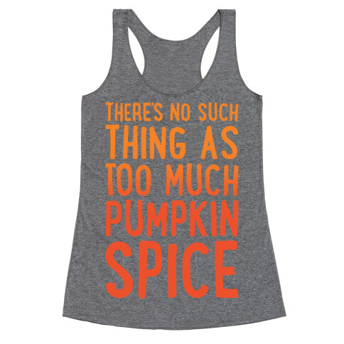 There's No Such Thing As Too Much Pumpkin Spice White Print Racerback Tank Top