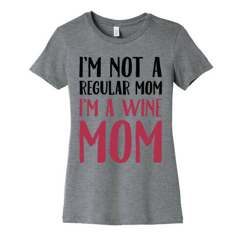 I'm Not A Regular Mom I'm A Wine Mom Parody Womens T-Shirt