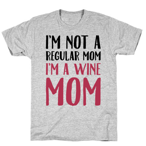 I'm Not A Regular Mom I'm A Wine Mom Parody T-Shirt