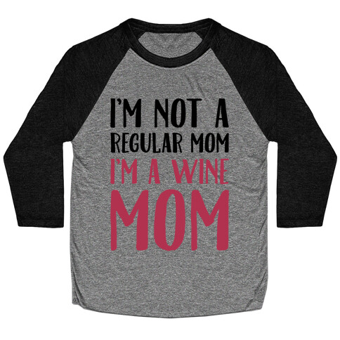 I'm Not A Regular Mom I'm A Wine Mom Parody Baseball Tee