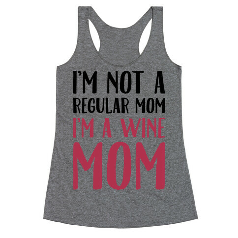 I'm Not A Regular Mom I'm A Wine Mom Parody Racerback Tank Top