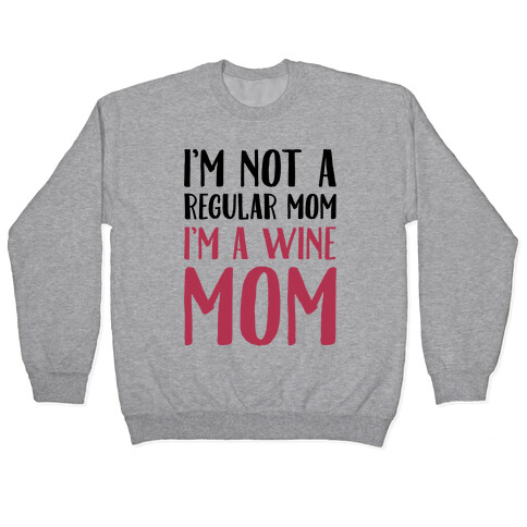I'm Not A Regular Mom I'm A Wine Mom Parody Pullover