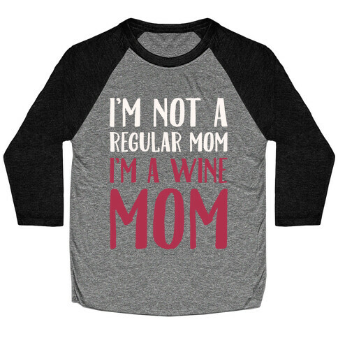 I'm Not A Regular Mom I'm A Wine Mom Parody White Print Baseball Tee