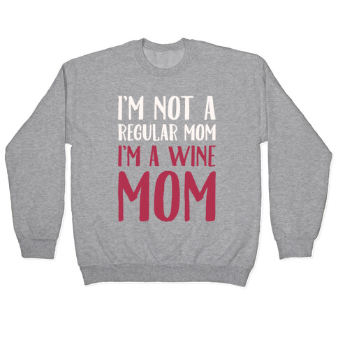 I'm Not A Regular Mom I'm A Wine Mom Parody White Print Pullover