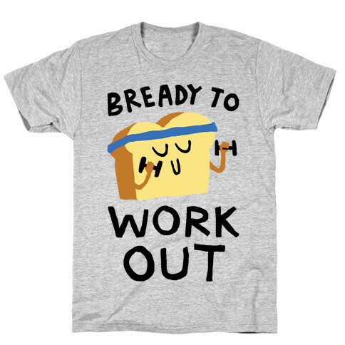 Bready To Workout T-Shirt