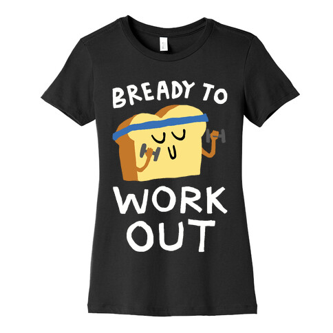 Bready To Workout Womens T-Shirt