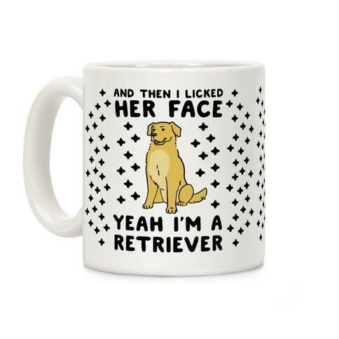 Then I Licked Her Face, I'm a Retriever  Coffee Mug