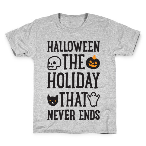 Halloween The Holiday That Never Ends Kids T-Shirt