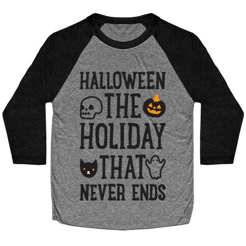 Halloween The Holiday That Never Ends Baseball Tee