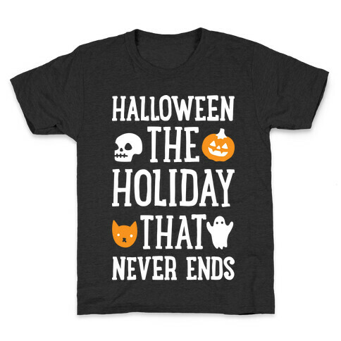 Halloween The Holiday That Never Ends Kids T-Shirt