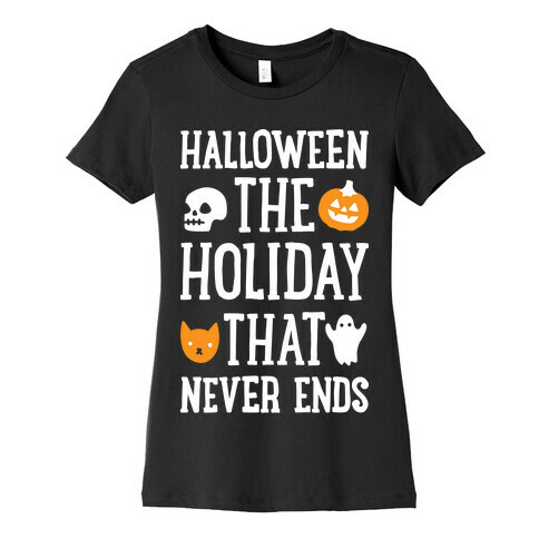 Halloween The Holiday That Never Ends Womens T-Shirt