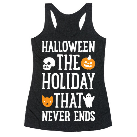 Halloween The Holiday That Never Ends Racerback Tank Top