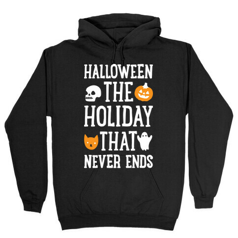 Halloween The Holiday That Never Ends Hooded Sweatshirt