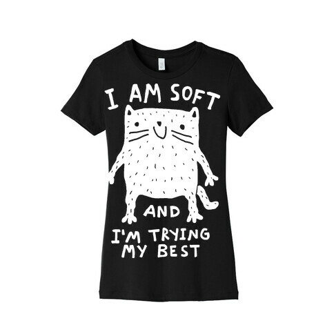 I Am Soft And I'm Trying My Best Womens T-Shirt
