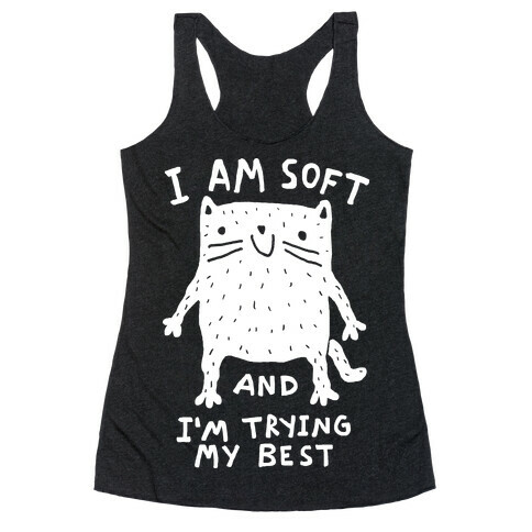 I Am Soft And I'm Trying My Best Racerback Tank Top