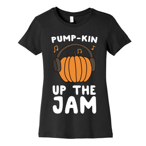 Pump-kin Up the Jam Womens T-Shirt