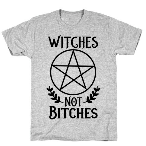 Witches Not Bitches  T-Shirt
