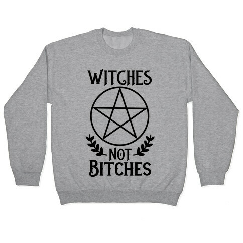 Witches Not Bitches  Pullover