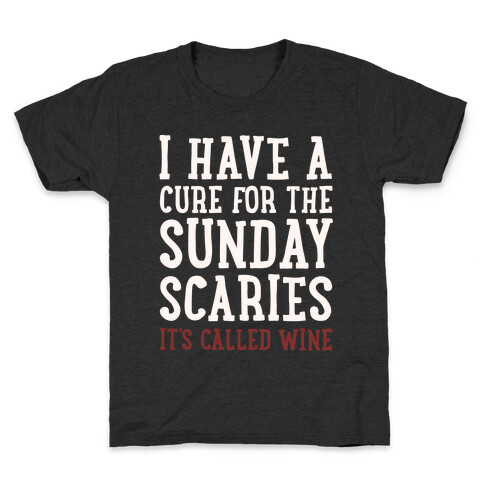 I Have A Cure For The Sunday Scaries It's Called Wine White Print Kids T-Shirt