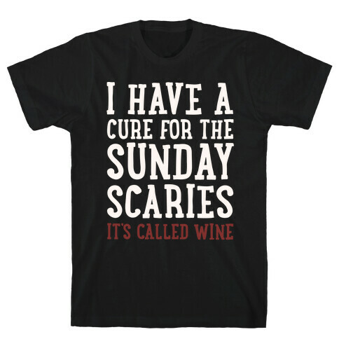 I Have A Cure For The Sunday Scaries It's Called Wine White Print T-Shirt