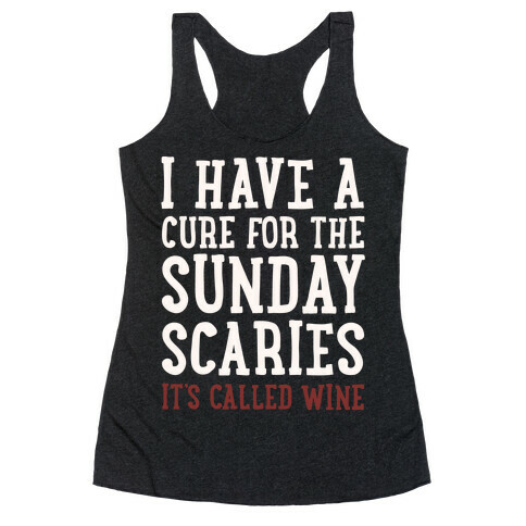 I Have A Cure For The Sunday Scaries It's Called Wine White Print Racerback Tank Top
