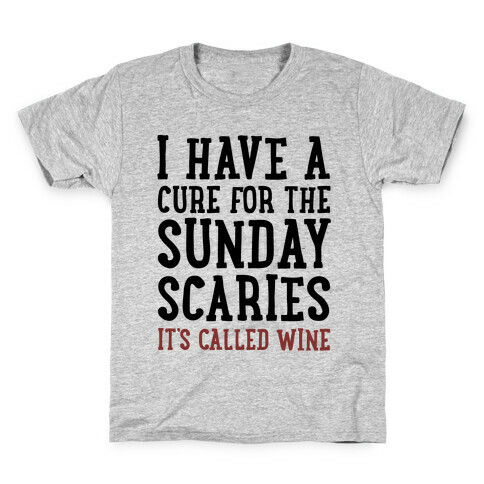 I Have A Cure For The Sunday Scaries It's Called Wine  Kids T-Shirt