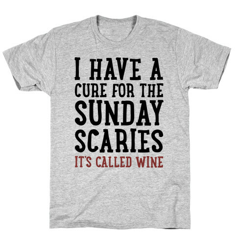 I Have A Cure For The Sunday Scaries It's Called Wine  T-Shirt