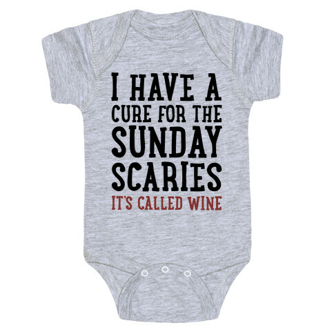 I Have A Cure For The Sunday Scaries It's Called Wine  Baby One-Piece