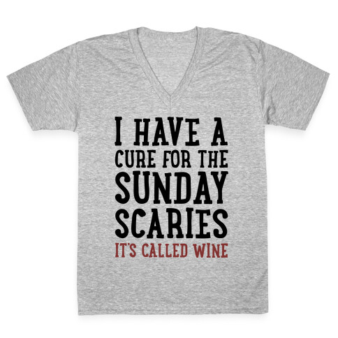 I Have A Cure For The Sunday Scaries It's Called Wine  V-Neck Tee Shirt