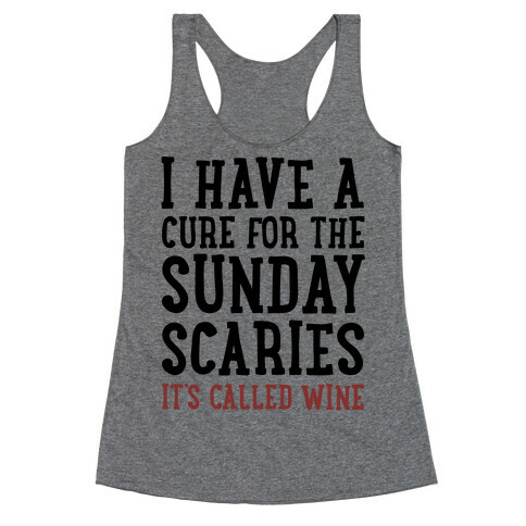 I Have A Cure For The Sunday Scaries It's Called Wine  Racerback Tank Top