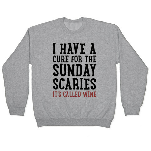 I Have A Cure For The Sunday Scaries It's Called Wine  Pullover