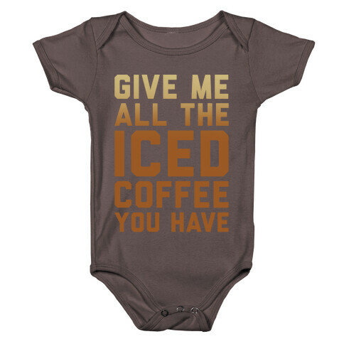Give Me All The Iced Coffee You Have Parody White Print Baby One-Piece