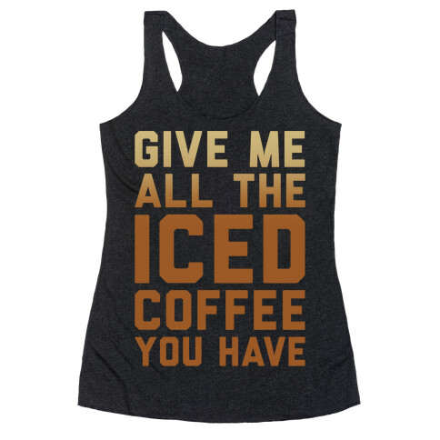 Give Me All The Iced Coffee You Have Parody White Print Racerback Tank Top