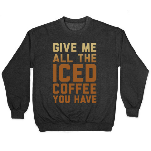Give Me All The Iced Coffee You Have Parody White Print Pullover