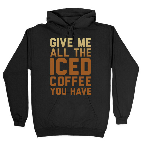 Give Me All The Iced Coffee You Have Parody White Print Hooded Sweatshirt