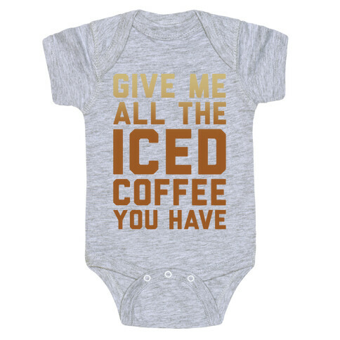 Give Me All The Iced Coffee You Have Parody Baby One-Piece