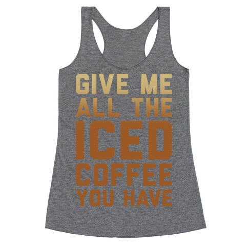 Give Me All The Iced Coffee You Have Parody Racerback Tank Top