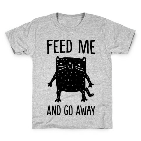Feed Me And Go Away Cat Kids T-Shirt